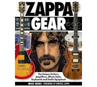 Zappa Gear: The Unique Guitars, Amplifiers, Effects Units, Keyboards and Studio Equipment