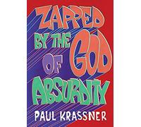 Zapped By The God Of Absurdity: The Best Of Paul Krassner