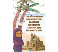 Zara and Anger Pause Button: Learning Emotional Control the Prophet's Way: A Chapter Book for Muslim Children Ages 6-12, Teaching Children the ... Emotional Control, and handling Big emotions.