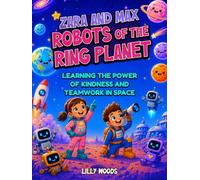 Zara and Max Robots of the Ring Planet: Learning the Power of Kindness and Teamwork in Space