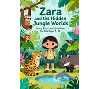 Zara and the Hidden Jungle Worlds: Story, Facts, and Quiz Book for Kids Ages 7-12: Educational adventure stories for kids with facts and quizzes about ... caves, and glowing rainforest wonders