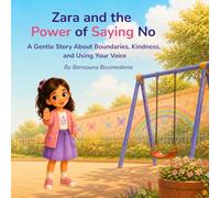 Zara and the Power of Saying No: A Gentle Story About Boundaries, Kindness, and Using Your Voice