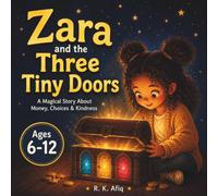 Zara and the Three Tiny Doors: A Magical Story About Money, Choices and Kindness for Kids Age 6 to 12