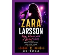 ZARA LARSSON: Pop, Power, And A Global Voice:From Talent Show To World Stage