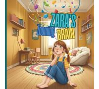 Zara’s Zooming Brain: A Story About Big Feelings and Finding Calm