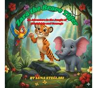 Zara the Brave Tiger: An Adventure in the Jungle of Friendship and Courage