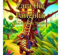 Zara the Pangolin: Zara Builds a Treehouse
