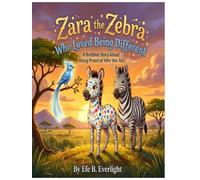 Zara the Zebra Who Loved Being Different: A Bedtime Story About Being Proud of Who You Are