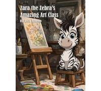 Zara The Zebra's Amazing Art Class Paperback Book By Kelly Johnson