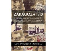 Zaragoza 1910: Los Escenarios De Tango Para Una Asesina