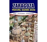 ZARAGOZA TRAVEL GUIDE 2026: Plan Your Trip with Insider Tips, Itineraries, Hotels, Tapas, Museums, Festivals, and Local Experiences