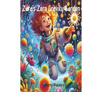 Zara's Zero Gravity Garden: Science Fiction for Ages 6-9. Embark on a Cosmic Adventure With Zara as she Dreams of Bringing Life to the Stars!