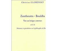 Zarathoustra, Bouddha - vers un lexique commun Christian Globensky (Auteur)