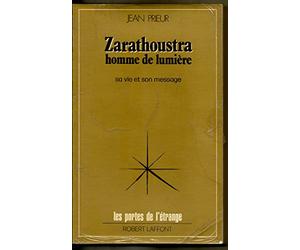 Zarathoustra Homme De Lumiere. Sa Vie Et Son Message