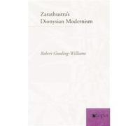 Zarathustras Dionysian Modernism by Robert GoodingWilliams Robert Gooding-Williams (Auteur)