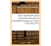 Zarès , tragédie, représentée pour la première fois par les Comédiens français, le 3 juin 1751 - Charles Palissot de Montenoy - Hachette Bnf - broché - Livre