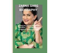 ZARNA GARG BIOGRAPHY: Breaking Boundaries with Humor and Heart____From Immigrant Struggles to Stand-Up Success.