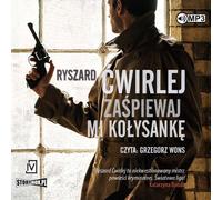 Zaśpiewaj mi kołysanka - Ryszard Ćwirlej (Hörbuch auf Polnisch)