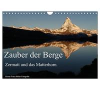 Zauber der Berge Zermatt und das Matterhorn (Wandkalender 2026 DIN A4 quer), CALVENDO Monatskalender: Fotografische Exkursionen in der Bergwelt rund um Zermatt
