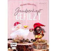 Zauberhaft gefilzt: Wichtel, Elfen & Co. ganz einfach aus Märchenwolle filzen 15 Kreativ-Projekte zum Dekorieren, Verschenken und Liebhaben - Lydia Schade-Fox - Edition Michael Fischer - ebook (ePub)