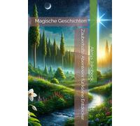 Zauberhafte Abenteuer für kleine Entdecker: Magische Geschichten