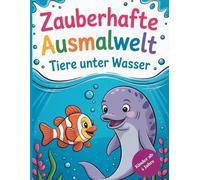 Zauberhafte Ausmalwelt - Tiere unter Wasser: „52 liebevoll gestaltete Ausmalbilder mit Meeresbewohnern - Ein kreatives Malbuch für Kinder mit Delfinen, Fischen, Walen & mehr“