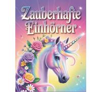 Zauberhafte Einhörner: Ausmalbuch ab 6 Jahre, Großformat, extra dick ,zur Förderung von Kreativität: 66 liebevolle Motive zum kreativen Ausmalen in verschiedenen Stilen in Din A4 Format