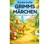 Zauberhafte Grimms Märchen: 30 Klassiker für Kinder ab 3 Jahren: Liebevoll nacherzählte Vorlesegeschichten mit Rotkäppchen, Schneewittchen und Aschenputtel zum Einschlafen und Träumen