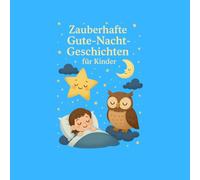 Zauberhafte Gute-Nacht-Geschichten für Kinder: Sanfte Vorlese-Abenteuer mit Sternen, Tieren & Magie - für Kinder von 3-8 Jahren