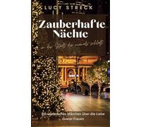 Zauberhafte Nächte in der Stadt die niemals schläft: Ein winterliches Märchen über die Liebe zweier Frauen