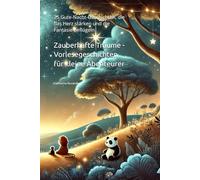 Zauberhafte Träume - Vorlesegeschichten für kleine Abenteurer: 25 Gute-Nacht-Geschichten, die das Herz stärken und die Fantasie beflügeln