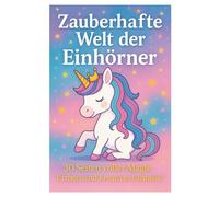 Zauberhafte Welt der Einhörner: 30 Seiten voller Magie , Farben und kreativer Fantasie