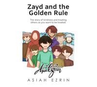 Zayd and the Golden Rule: The story of kindness and treating others as you want to be treated.
