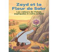 ZAYD ET LA FLEUR DE SABR: Les valeurs de l'islam expliquées à votre enfant