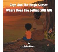 Zayn And the Magic Sunset: Where Does the Setting SUN GO?: A Little Boy’s Adventure and Exploring the Magic of the Sun