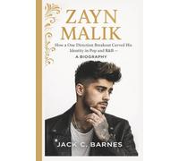 ZAYN MALIK: How a One Direction Breakout Carved His Identity in Pop and R&B- A BIOGRAPHY