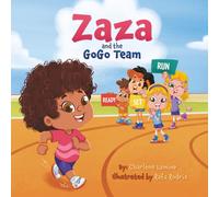 Zaza and the GoGo Team: Ready, Set, Run!: A Fun Running Story for Kids About Teamwork, Confidence, Friendship, and Race Day Adventures (Ages 3-7)