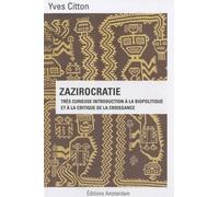 Zazirocratie - Très Curieuse Introduction À La Biopolitique Et À La Critique De La Croissance