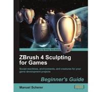 ZBrush 4 Sculpting for Games: Beginner's Guide - [Version Originale] Manuel Scherer (Auteur)
