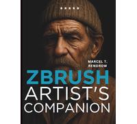 ZBrush Artist's Companion: The Complete Digital Sculptor’s Guide
