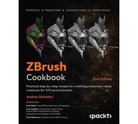 ZBrush Cookbook Practical step-by-step recipes for creating production-ready creatures for VFX and animation - Andrea Salvatori - Packt Publishing - ebook (ePub) - Livre