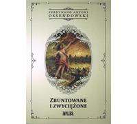 Zbuntowane i zwyciężone - Antoni Ferdynand Ossendowski (Roman auf Polnisch)