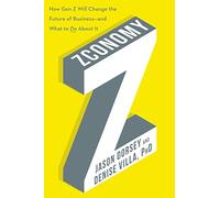 Zconomy: How Gen Z Will Change the Future of Business-and What to Do About It - The Definitive Guide to Adapting Strategies for Employees and Customers