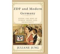 ZDF and Modern Germany: Inside the Rise of Public Media and Democracy