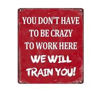 ZDVHOMCB Vintage Funny Metal Sign You Dont Have To Be Crazy To Work Here We Will Train You Staff Room Decor 8 X 12 in