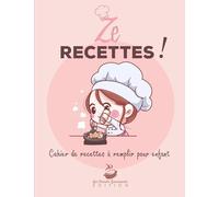 Ze Recettes - Cahier de recettes à remplir pour enfant: v1-1 Carnet de recettes de cuisine broché à personnaliser | 125 pages 60 fiches recettes sur 2 pages | petite fille fond rose