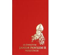 Ze Swietym Janem Pawłem II przez życie - Opracowanie zbiorowe (Literatur, Religion auf Polnisch)