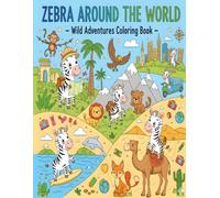 Zebra Around the World - Wild Adventures Coloring Book for Kids Ages 4-8: Traveling zebras exploring nature, mountains, oceans, and jungles - 50 adventurous coloring pages for curious kids