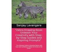 "Zebra Drawing Book: Unleash Your Creativity with Step-by-Step Guides and Inspiring Prompts": "The Ultimate Guide to Drawing Zebras with Ease and Confidence, Perfect for Artists of All Levels"