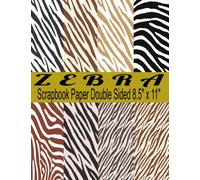 Zebra Scrapbook Paper: Double Sided Zebra Print Backgrounds, Decorative Scrapbooking Paper for Card Making, Journaling and Collage